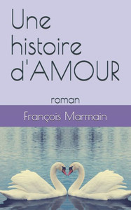 Une Histoire D'Amour: Roman (French Edition) Une Histoire D'Amour: Roman (French Edition)