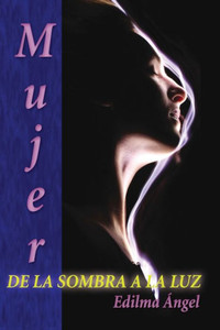 Mujer De La Sombra A La Luz (Spanish Edition) Mujer De La Sombra A La Luz (Spanish Edition)