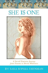 She Is One: A Sacred Feminine Journey From Trauma To Divine Wholeness