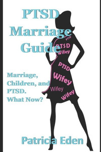 Ptsd Marriage Guide: Married, Children, And Ptsd. What Now? Ptsd Marriage Guide: Married, Children, And Ptsd. What Now?