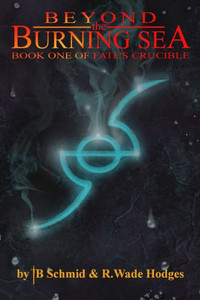 Beyond The Burning Sea: Book One Of Fate'S Crucible