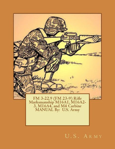 Fm 3-22.9 (Fm 23-9) Rifle Marksmanship M16A1, M16A2-3, M16A4, And M4 Carbine Manual By: U.S. Army