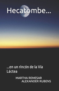 Hecatombe...: ...En Un Rincón De La Vía Láctea (Spanish Edition)