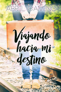 Viajando Hacia Mi Destino (Bilogía Destino) (Spanish Edition)