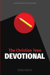The Christian Teen Devotional: Encouraging You To Love God, Love Others, & Do Right