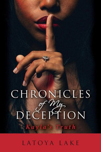 Chronicles Of My Deception: Kayla'S Truth Chronicles Of My Deception: Kayla'S Truth