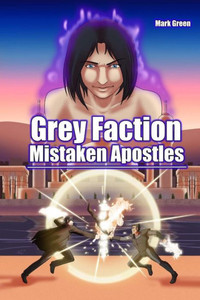 Grey Faction: Mistaken Apostles (Grey Faction Trilogy) (Volume 2)