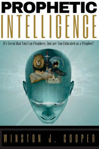 Prophetic Intelligence: It'S Great That You Can Prophesy, But Are You Educated As A Prophet?