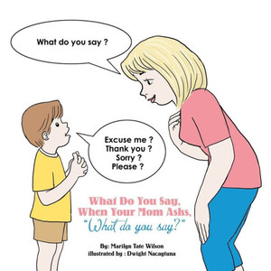 What Do You Say, When Your Mom Asks, What Do You Say? What Do You Say, When Your Mom Asks, What Do You Say?