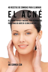 48 Recetas De Comidas Para Eliminar El Acné: ¡El Camino Rápido Y Natural Para Reparar Sus Problemas De Acné En 10 Días O Menos! (Spanish Edition) 48 Recetas De Comidas Para Eliminar El Acné: ¡El Camino Rápido Y Natural Para Reparar Sus Problemas De Acné En 10 Días O Menos! (Spanish Edition)