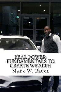 Real Power: Fundamentals To Create Wealth Real Power: Fundamentals To Create Wealth