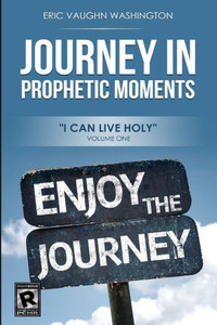 Journey In Prophetic Moments: I Can Live Holy Journey In Prophetic Moments: I Can Live Holy