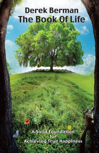 The Book Of Life: A Solid Foundation For Achieving True Happiness