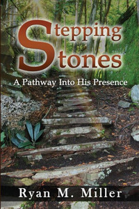 Stepping Stones: A Pathway Into His Presence Stepping Stones: A Pathway Into His Presence