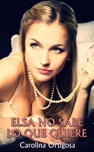 Elsa No Sabe Lo Que Quiere (Spanish Edition) Elsa No Sabe Lo Que Quiere (Spanish Edition)