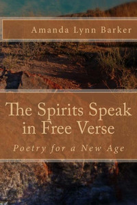 The Spirits Speak In Free Verse: Poetry For A New Age