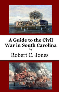 A Guide To The Civil War In South Carolina A Guide To The Civil War In South Carolina