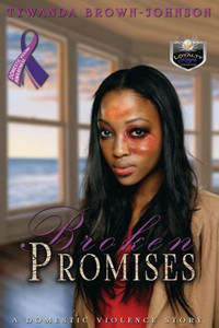 Broken Promises: A Domestic Violence Story Broken Promises: A Domestic Violence Story