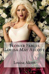 Flower Fables Louisa May Alcott Flower Fables Louisa May Alcott