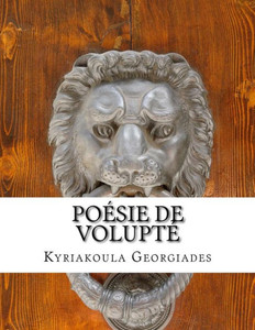 Poesie De Volupté: La Vie N'Est Pas Un Long Fleuve Tranquille (French Edition)