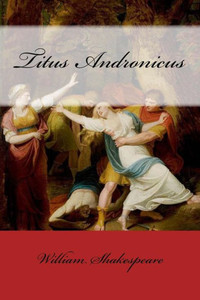 Titus Andronicus William Shakespeare Titus Andronicus William Shakespeare