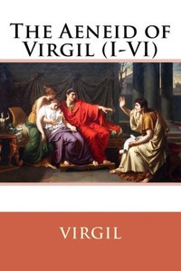 The Aeneid Of Virgil (I-Vi) Virgil The Aeneid Of Virgil (I-Vi) Virgil