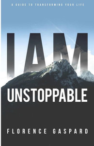 I Am Unstoppable: A Guide To Transforming Your Life