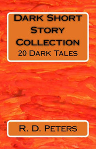 Dark Short Story Collection: 20 Dark Tales Dark Short Story Collection: 20 Dark Tales