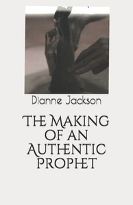 The Making Of An Authentic Prophet The Making Of An Authentic Prophet