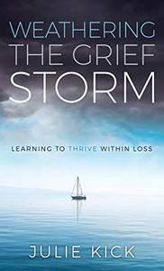 Weathering The Grief Storm: Learning To THRIVE Within Loss - Hardcover Weathering The Grief Storm: Learning To THRIVE Within Loss - Hardcover