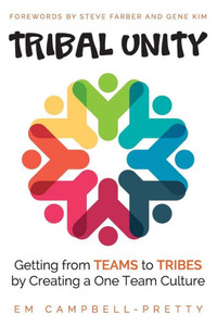 Tribal Unity: Getting From Teams To Tribes By Creating A One Team Culture