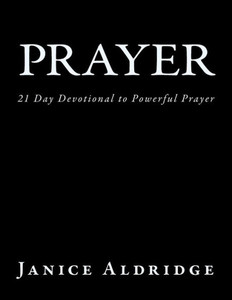 Prayer: 21 Day Devotional To Powerful Prayer Prayer: 21 Day Devotional To Powerful Prayer