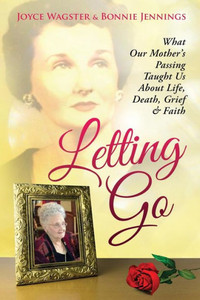 Letting Go: What Our MotherS Passing Taught Us About Life, Death, Grief & Faith