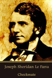 Joseph Sheridan Le Fanu - Checkmate Joseph Sheridan Le Fanu - Checkmate