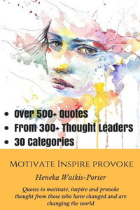 Motivate * Inspire * Provoke: Quotes To Motivate, Inspire And Provoke Thought From Those Who Have Changed, And Are Changing The World. Motivate * Inspire * Provoke: Quotes To Motivate, Inspire And Provoke Thought From Those Who Have Changed, And Are Changing The World.