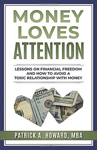 Money Loves Attention: Lessons on Financial Freedom and How to Avoid a Toxic Relationship with Money