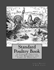 Standard Poultry Book: A Concise Treatise On The Breeding And Care Of Poultry