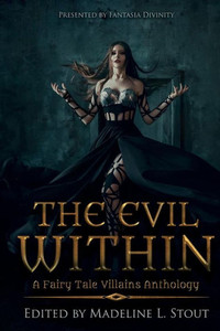 The Evil Within: A Fairy Tale Villains Anthology The Evil Within: A Fairy Tale Villains Anthology