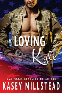 Loving Kyle: A Standalone Military Romance Loving Kyle: A Standalone Military Romance