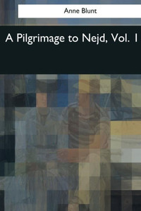A Pilgrimage To Nejd: Vol. 1