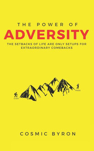 The Power Of Adversity: The Setbacks Of Life Are Only Setups For Extraordinary Comebacks