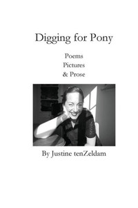 Digging For Pony: Poems, Pictures & Prose