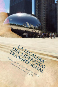 La Escalera Del Liderazgo Transpersonal: Del Yo A La Organización Global (Spanish Edition)