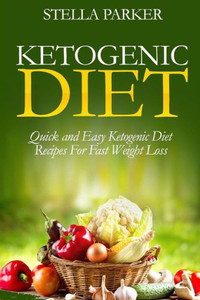 Ketogenic Diet - Quick And Easy Ketogenic Diet Recipes For Fast Weight Loss (Ketogenic Cookbook, Ketogenic Recipes, Ketogenic Recipes Cookbook) Ketogenic Diet - Quick And Easy Ketogenic Diet Recipes For Fast Weight Loss (Ketogenic Cookbook, Ketogenic Recipes, Ketogenic Recipes Cookbook)