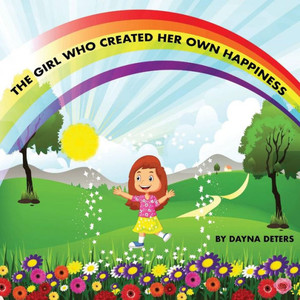 The Girl Who Created Her Own Happiness The Girl Who Created Her Own Happiness