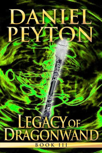 Legacy Of Dragonwand: Book 3 (Legacy Of Dragonwand Trilogy)