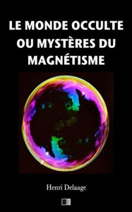 Le Monde Occulte Ou Mystères Du Magnétisme (French Edition)