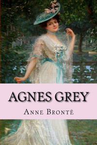 Agnes Grey Anne Brontë Agnes Grey Anne Brontë