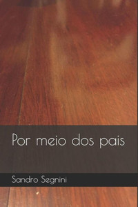 Por Meio Dos Pais (Portuguese Edition) Por Meio Dos Pais (Portuguese Edition)