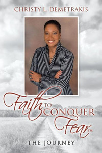 Faith To Conquer Fear: The Journey Faith To Conquer Fear: The Journey